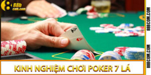 Kinh Nghiệm Chơi Poker 7 Lá